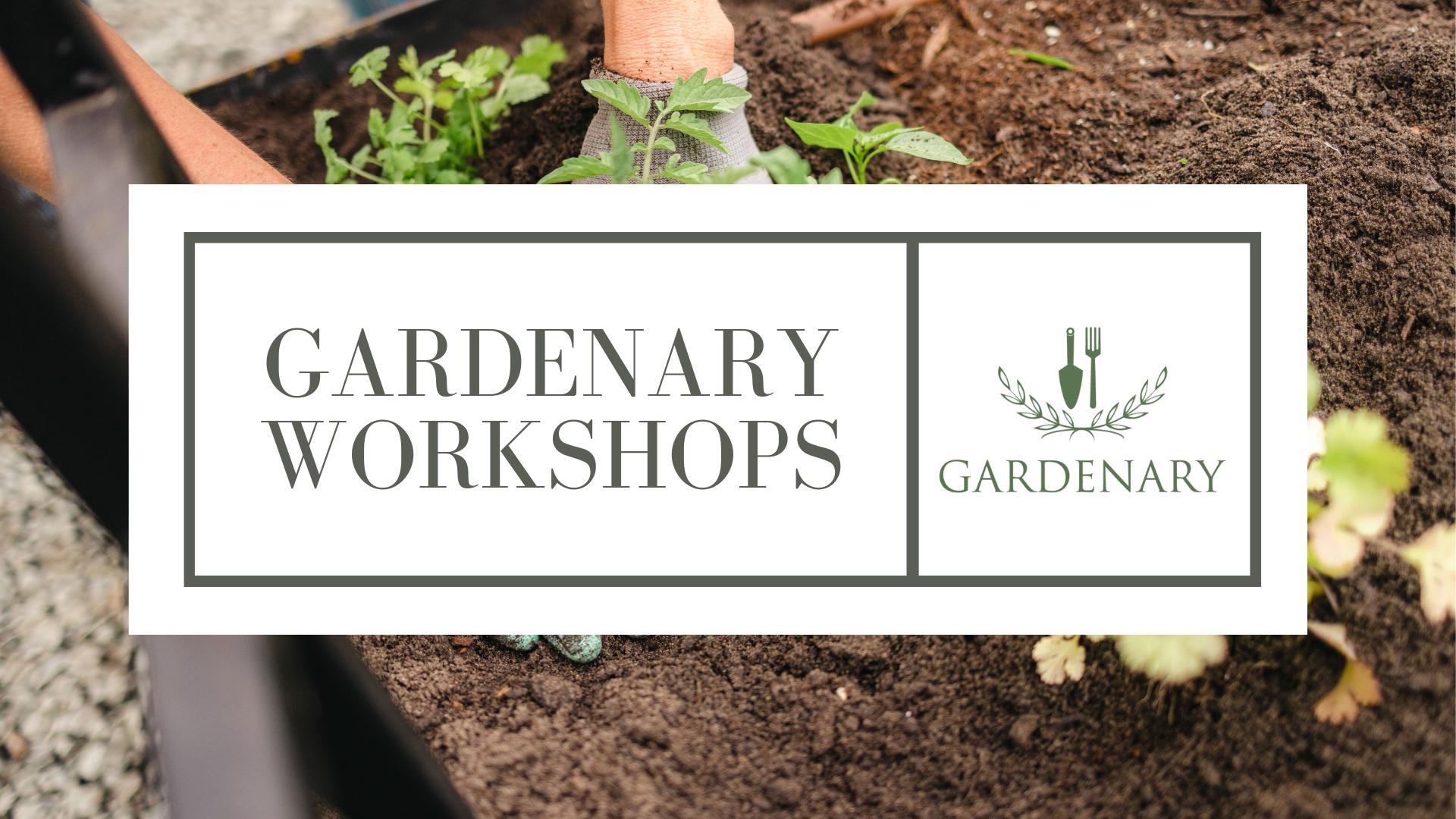 Gardenary Workshops